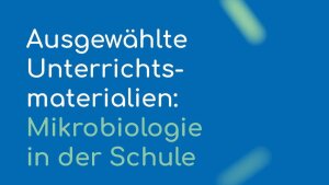 Mikrobiologie in der Schule